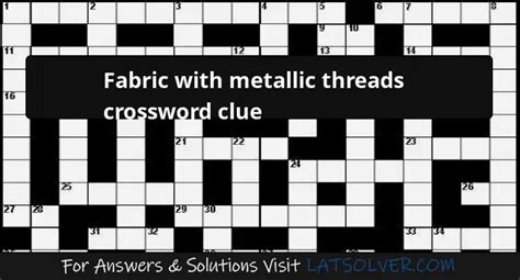 fancy fabric with metallic threads crossword|Fancy fabric with metallic threads .